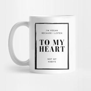 I'm Vegan Because I Listen To My Heart, Vegan Statement Mug